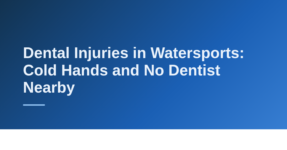Dental Injuries in Watersports: Cold Hands and No Dentist Nearby