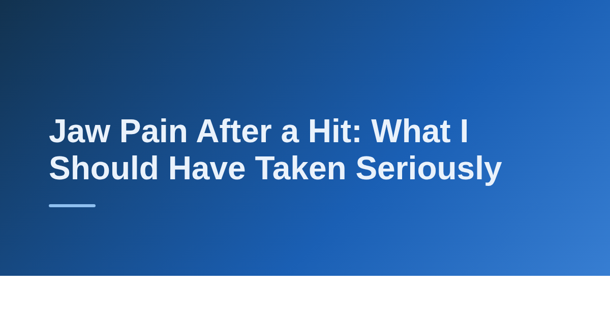 Jaw Pain After a Hit: What I Should Have Taken Seriously